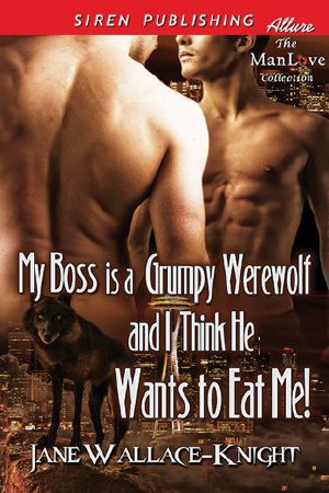 [Grumpy Werewolf 01] • My Boss Is a Grumpy Werewolf and I Think He Wants to Eat Me!ï»¿ (Siren Publishing Allure ManLove)